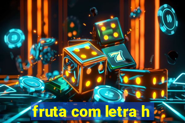 fruta com letra h