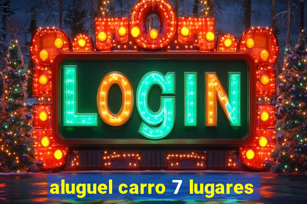 aluguel carro 7 lugares