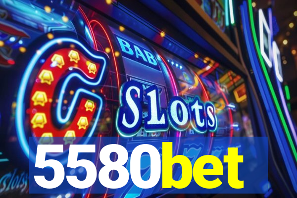 5580bet