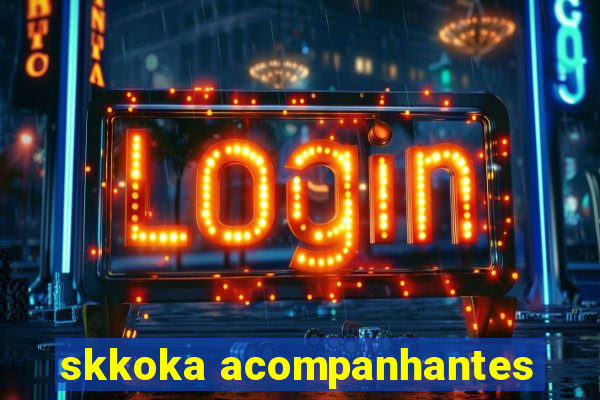 skkoka acompanhantes