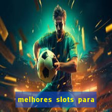 melhores slots para ganhar dinheiro