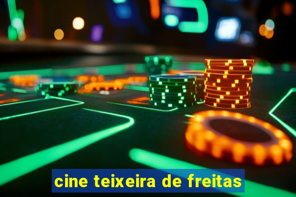 cine teixeira de freitas