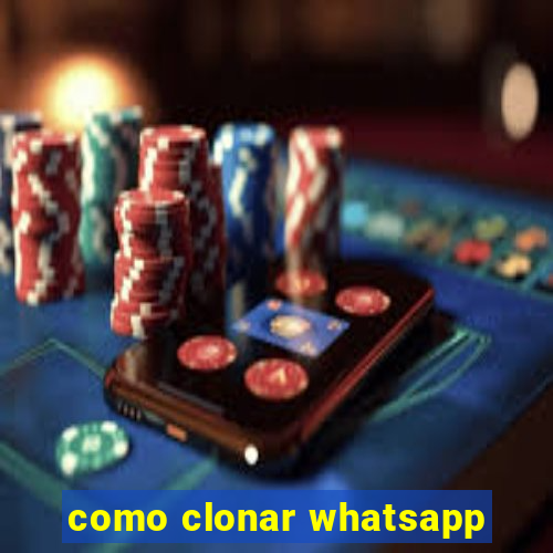 como clonar whatsapp