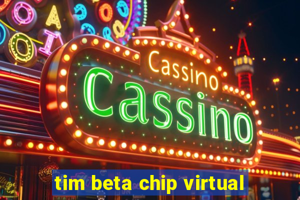 tim beta chip virtual