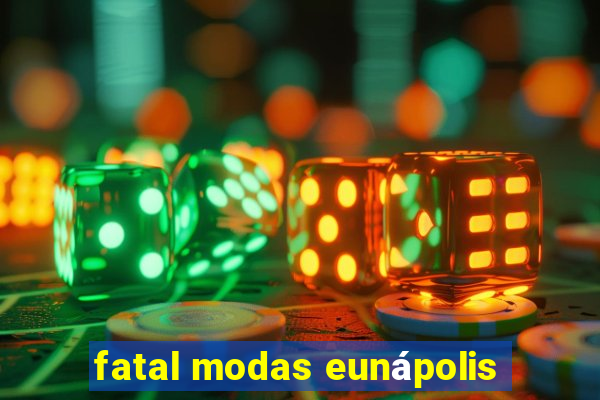 fatal modas eunápolis