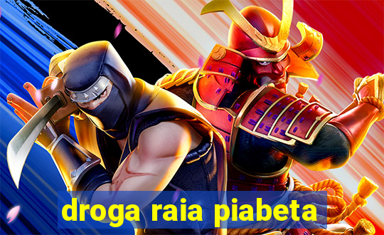 droga raia piabeta