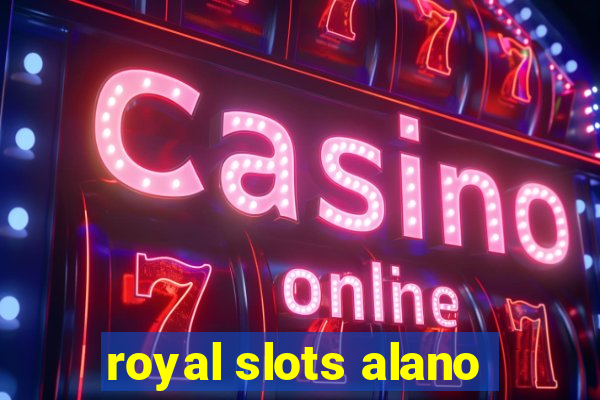 royal slots alano