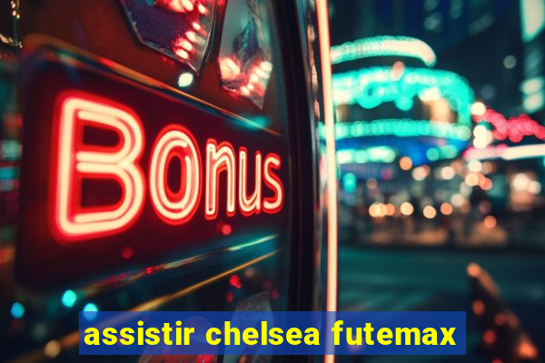 assistir chelsea futemax