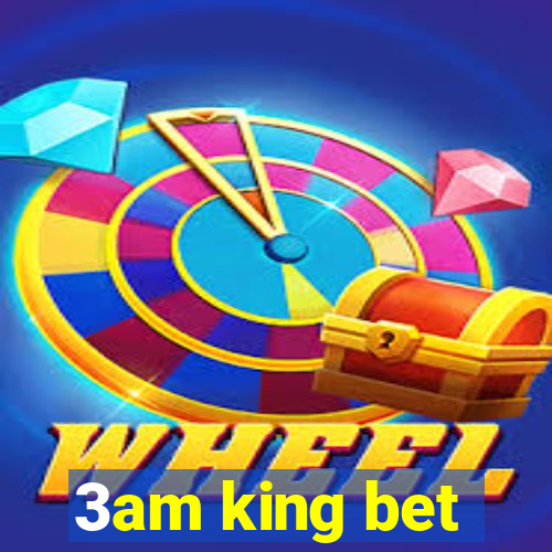 3am king bet