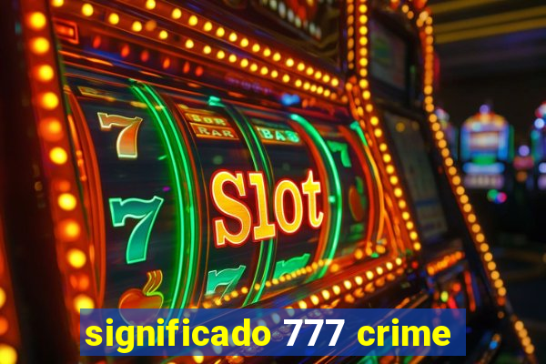 significado 777 crime