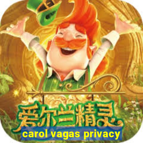 carol vagas privacy