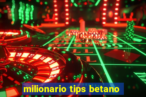 milionario tips betano