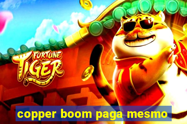 copper boom paga mesmo