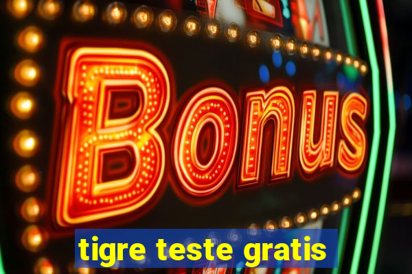 tigre teste gratis