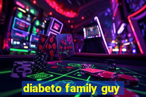 diabeto family guy