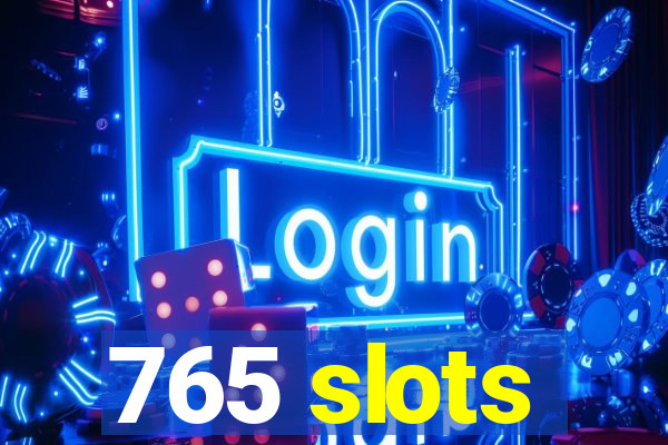 765 slots