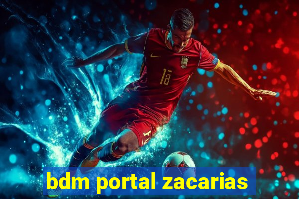 bdm portal zacarias