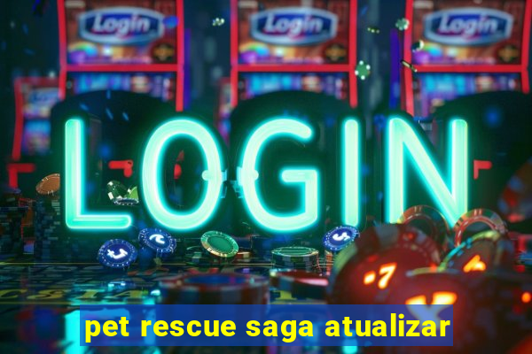 pet rescue saga atualizar