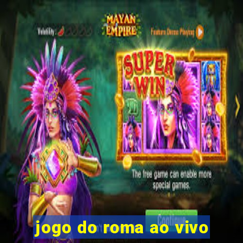 jogo do roma ao vivo