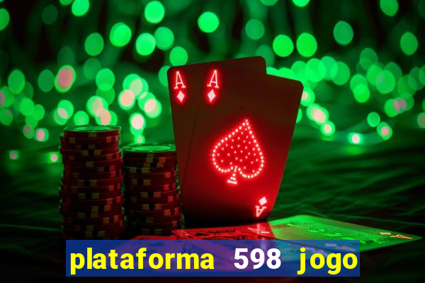 plataforma 598 jogo é confiável