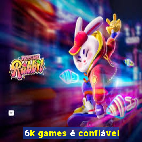 6k games é confiável