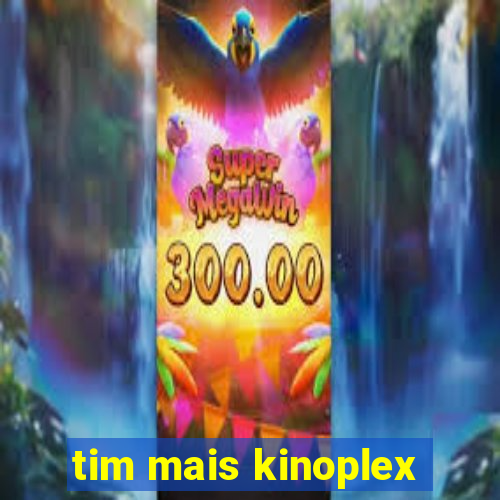 tim mais kinoplex