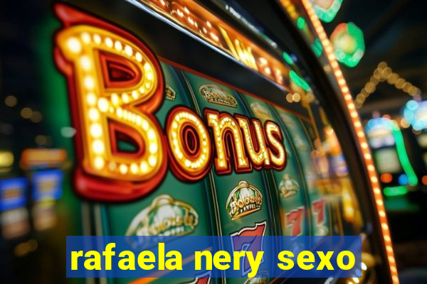 rafaela nery sexo