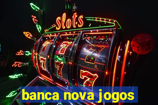 banca nova jogos