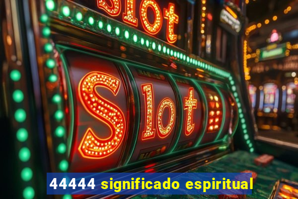 44444 significado espiritual