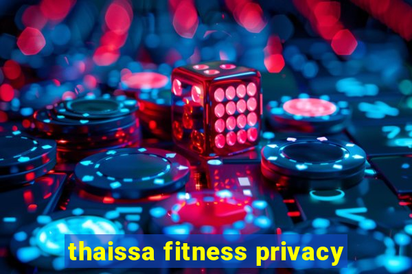 thaissa fitness privacy