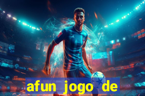 afun jogo de ganhar dinheiro