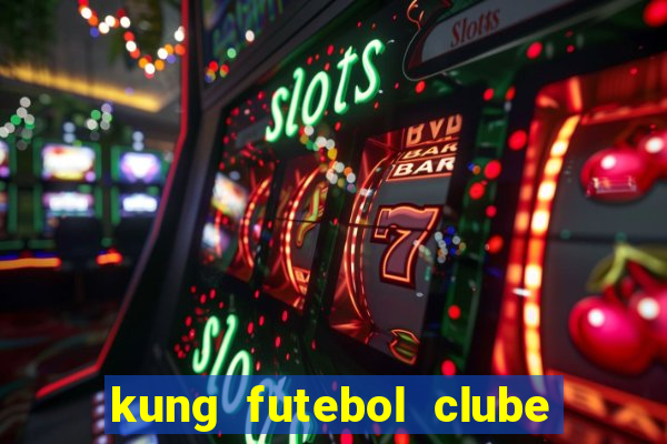 kung futebol clube dublado completo