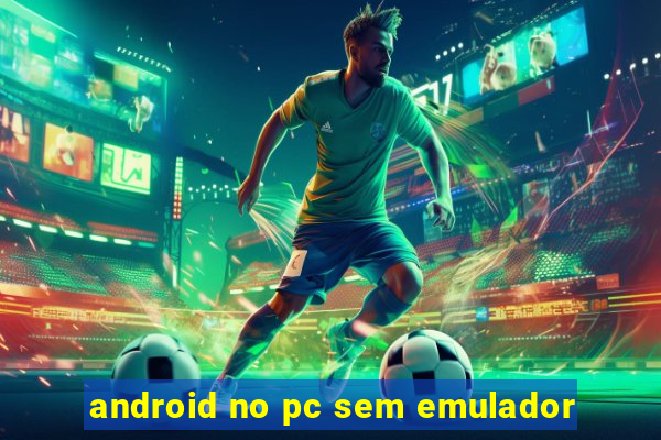 android no pc sem emulador