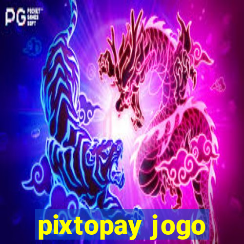 pixtopay jogo