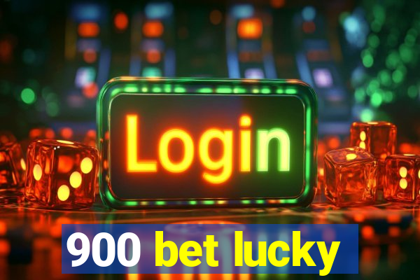 900 bet lucky