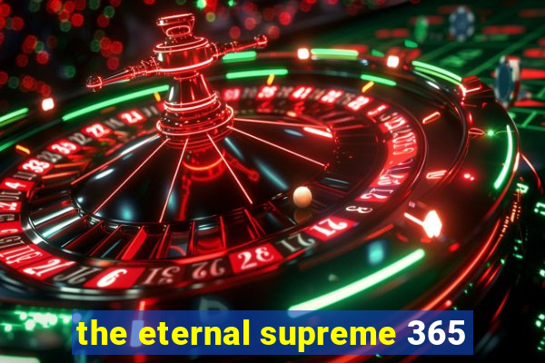 the eternal supreme 365