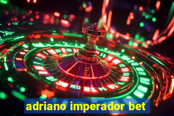 adriano imperador bet