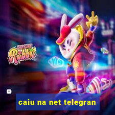 caiu na net telegran