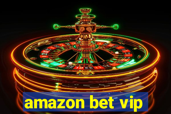 amazon bet vip