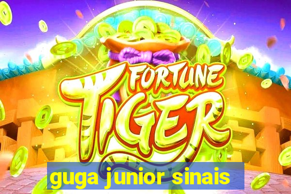 guga junior sinais