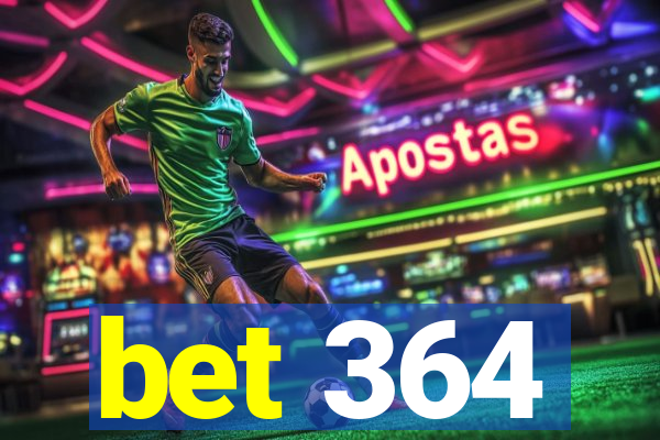 bet 364