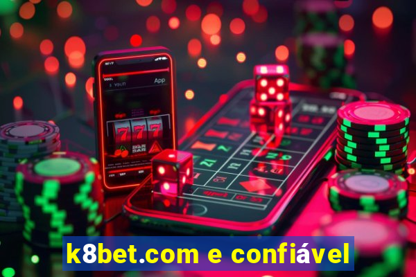 k8bet.com e confiável