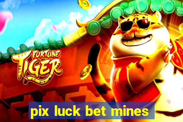 pix luck bet mines