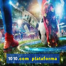 1010.com plataforma de jogos