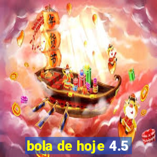 bola de hoje 4.5