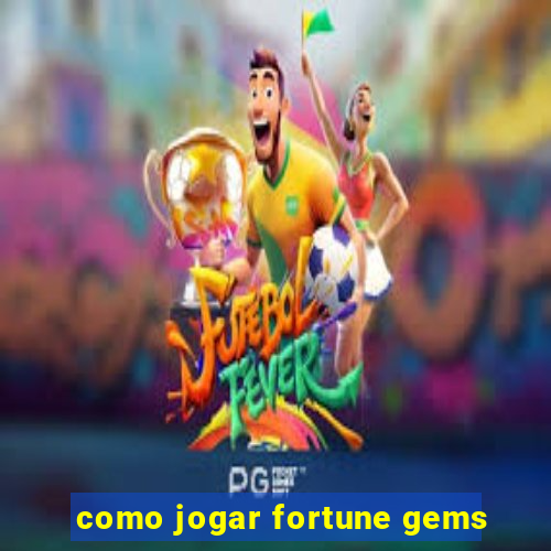 como jogar fortune gems