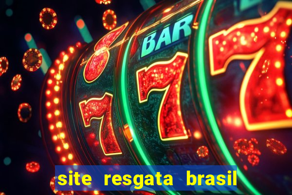 site resgata brasil é confiável