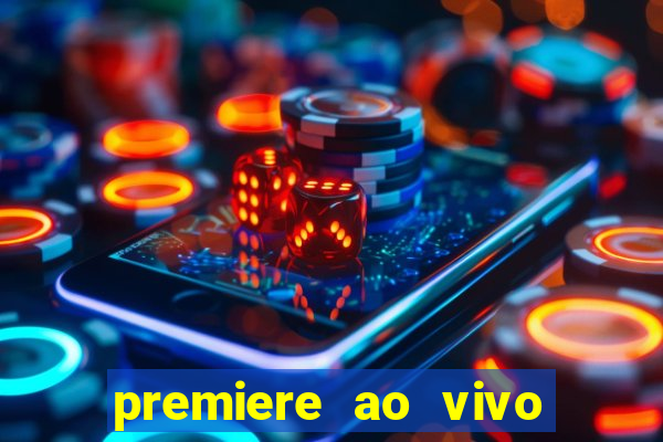 premiere ao vivo corinthians gratis