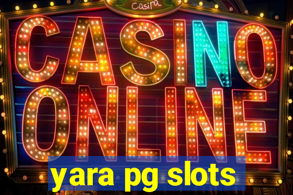 yara pg slots