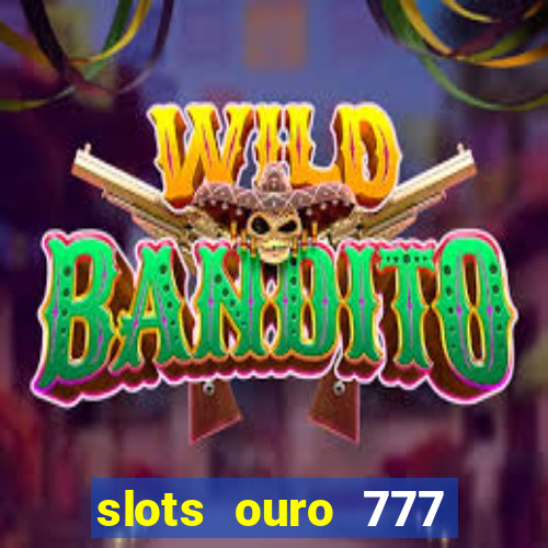 slots ouro 777 play store